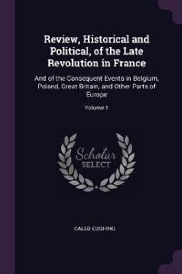 Review, Historical and Political, of the Late Revolution in France