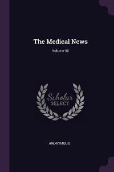 The Medical News; Volume 50