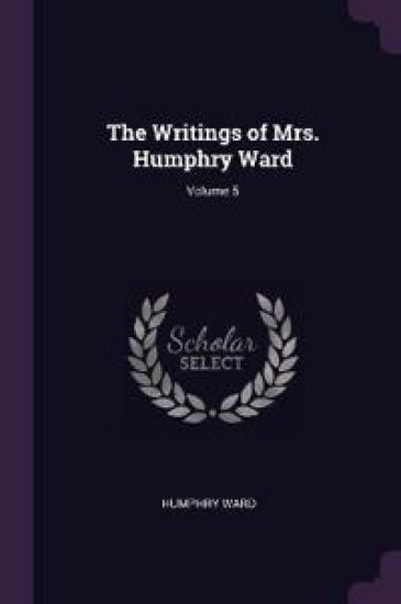 The Writings of Mrs. Humphry Ward; Volume 5