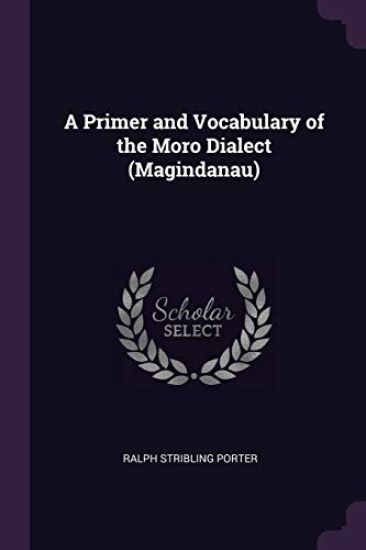 A Primer and Vocabulary of the Moro Dialect (Magindanau)