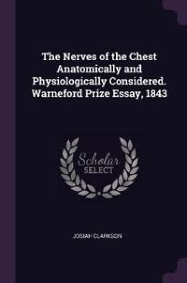 The Nerves of the Chest Anatomically and Physiologically Considered. Warneford Prize Essay, 1843