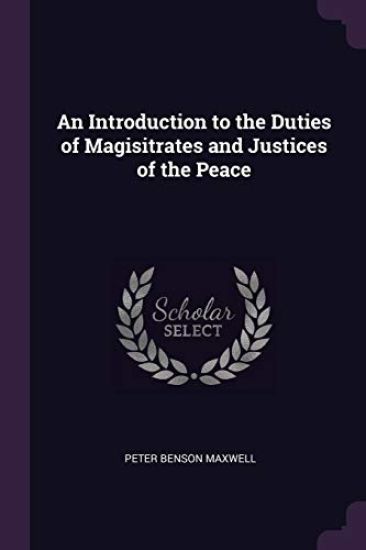 An Introduction to the Duties of Magisitrates and Justices of the Peace