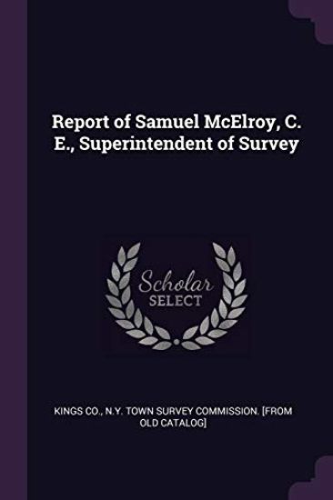 Report of Samuel McElroy, C. E., Superintendent of Survey