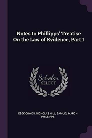 Notes to Phillipps' Treatise On the Law of Evidence, Part 1