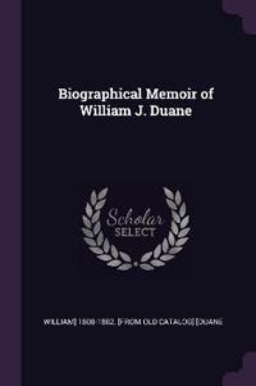 Biographical Memoir of William J. Duane