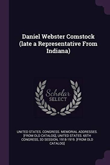 Daniel Webster Comstock (late a Representative From Indiana)
