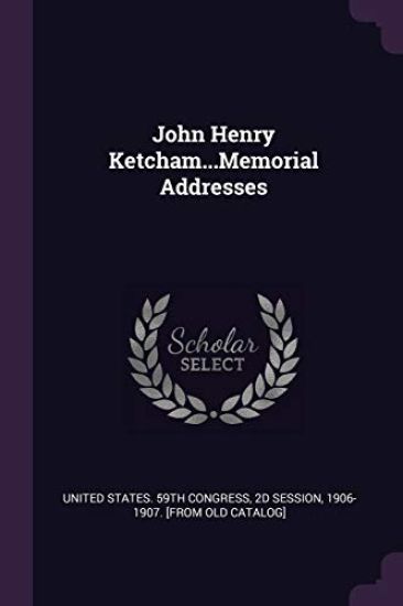 John Henry Ketcham...Memorial Addresses