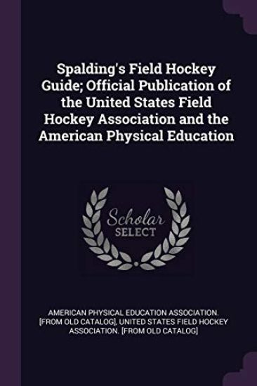 Spalding's Field Hockey Guide; Official Publication of the United States Field Hockey Association and the American Physical Education