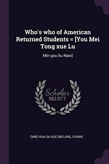 Who's who of American Returned Students = [You Mei Tong xue Lu