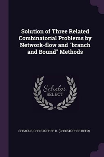 Solution of Three Related Combinatorial Problems by Network-flow and "branch and Bound" Methods