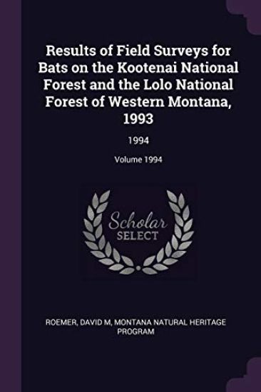 Results of Field Surveys for Bats on the Kootenai National Forest and the Lolo National Forest of Western Montana, 1993