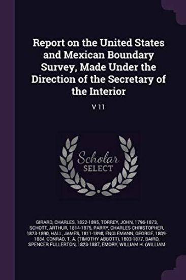 Report on the United States and Mexican Boundary Survey, Made Under the Direction of the Secretary of the Interior