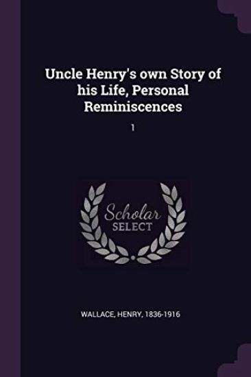 Uncle Henry's own Story of his Life, Personal Reminiscences
