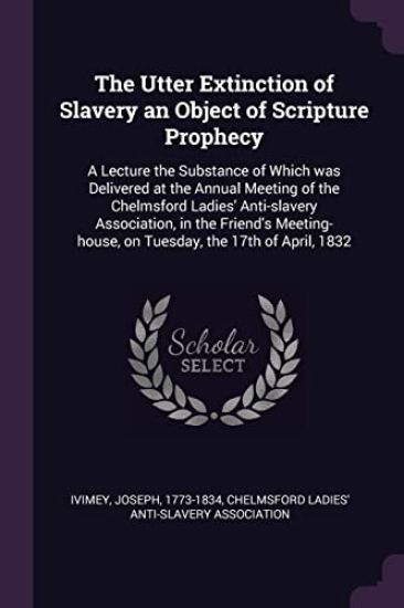 The Utter Extinction of Slavery an Object of Scripture Prophecy