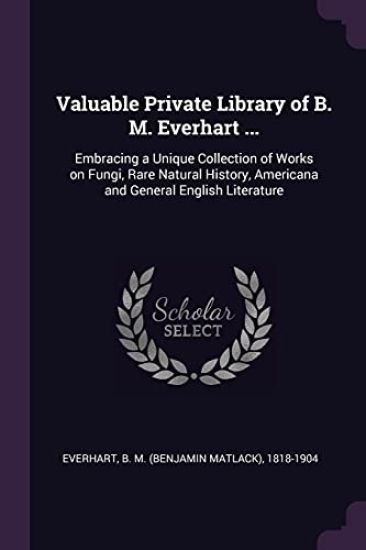 Valuable Private Library of B. M. Everhart ...