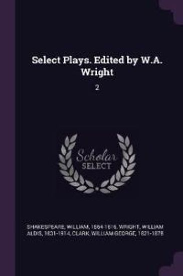 Select Plays. Edited by W.A. Wright