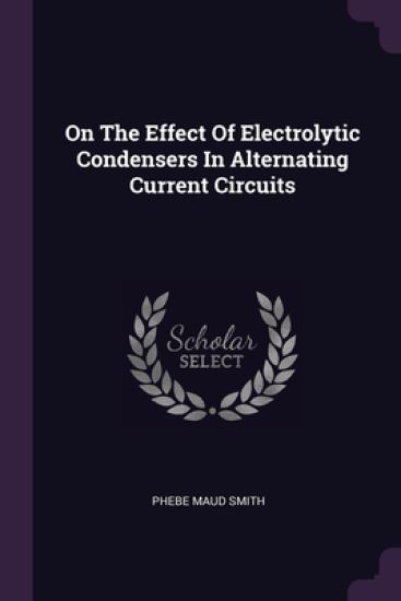 On The Effect Of Electrolytic Condensers In Alternating Current Circuits