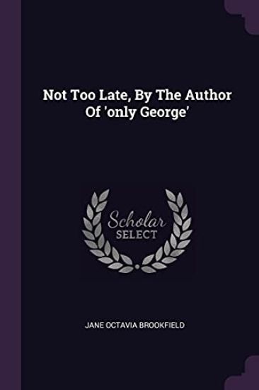 Not Too Late, By The Author Of 'only George'