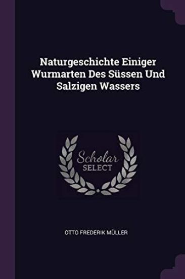 Naturgeschichte Einiger Wurmarten Des Süssen Und Salzigen Wassers