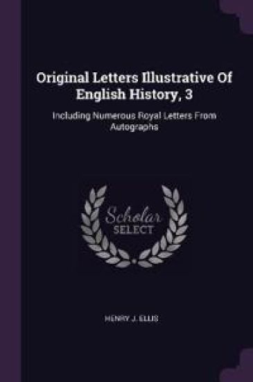 Original Letters Illustrative Of English History, 3