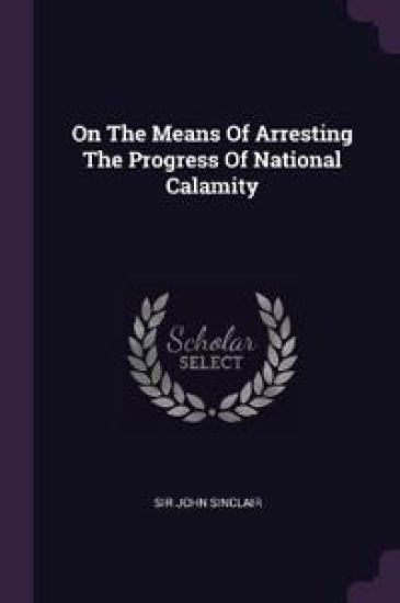 On The Means Of Arresting The Progress Of National Calamity