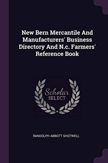 New Bern Mercantile And Manufacturers' Business Directory And N.c. Farmers' Reference Book