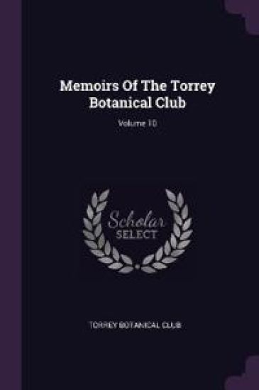 Memoirs Of The Torrey Botanical Club; Volume 10