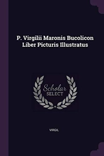 P. Virgilii Maronis Bucolicon Liber Picturis Illustratus