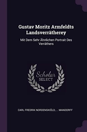 Gustav Moritz Armfeldts Landsverrätherey
