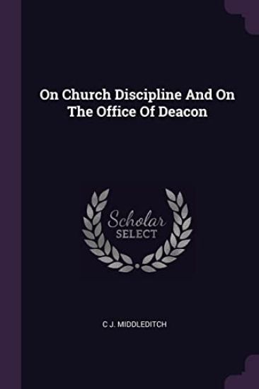 On Church Discipline And On The Office Of Deacon