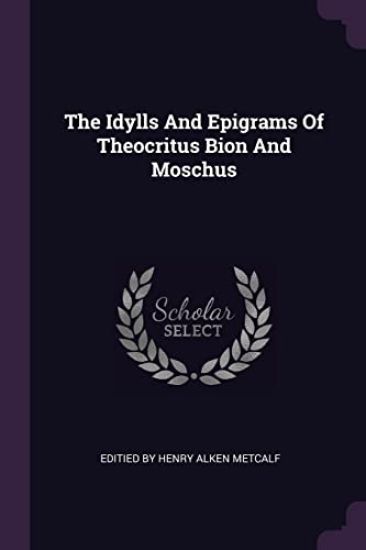 The Idylls And Epigrams Of Theocritus Bion And Moschus