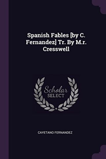 Spanish Fables [by C. Fernandez] Tr. By M.r. Cresswell