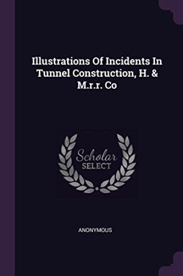 Illustrations Of Incidents In Tunnel Construction, H. & M.r.r. Co