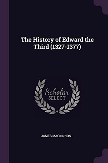 The History of Edward the Third (1327-1377)