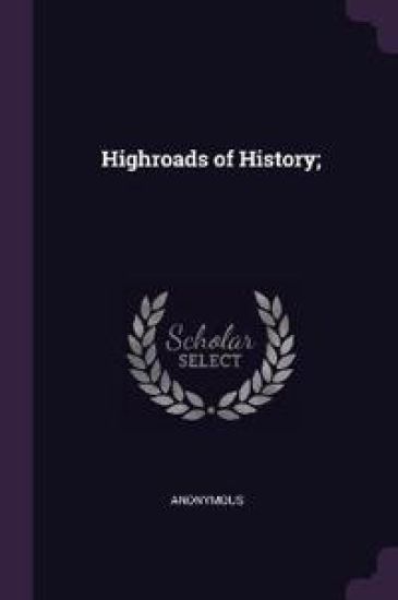 Highroads of History;
