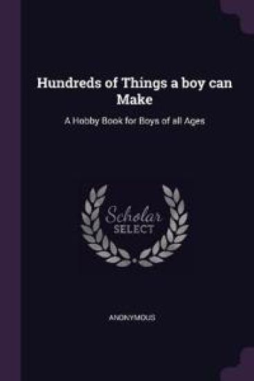 Hundreds of Things a boy can Make