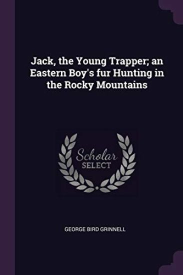 Jack, the Young Trapper; an Eastern Boy's fur Hunting in the Rocky Mountains