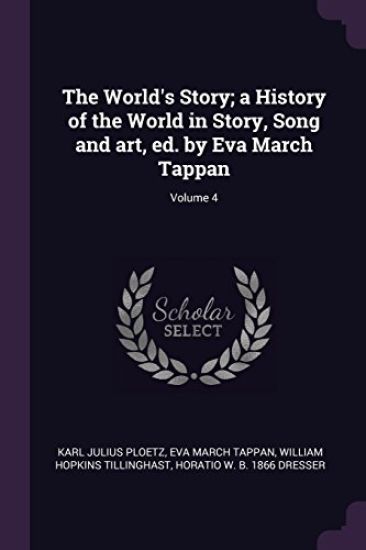 The World's Story; a History of the World in Story, Song and art, ed. by Eva March Tappan; Volume 4