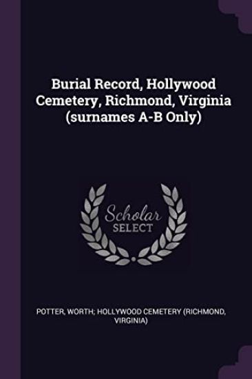 Burial Record, Hollywood Cemetery, Richmond, Virginia (surnames A-B Only)