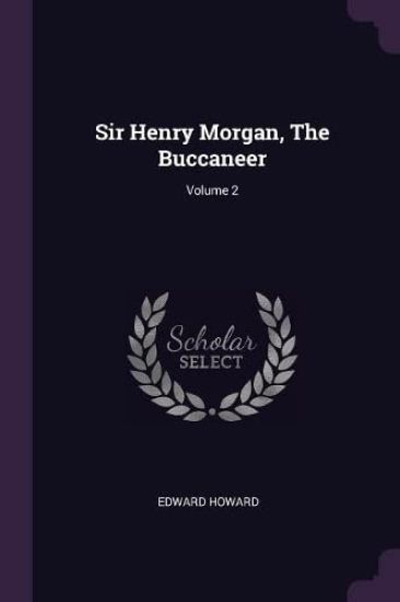 Sir Henry Morgan, The Buccaneer; Volume 2