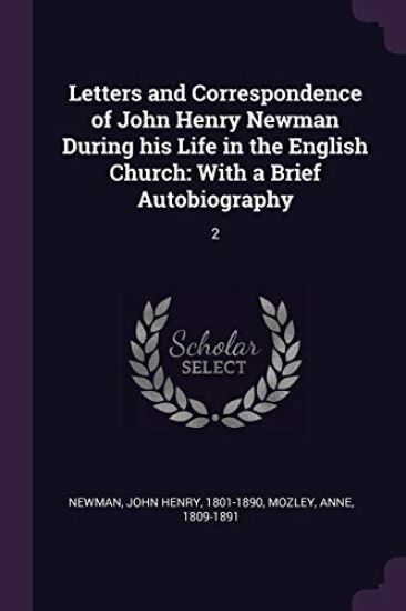 Letters and Correspondence of John Henry Newman During his Life in the English Church