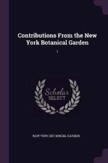 Contributions From the New York Botanical Garden: 1