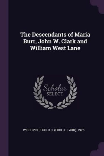 The Descendants of Maria Burr, John W. Clark and William West Lane