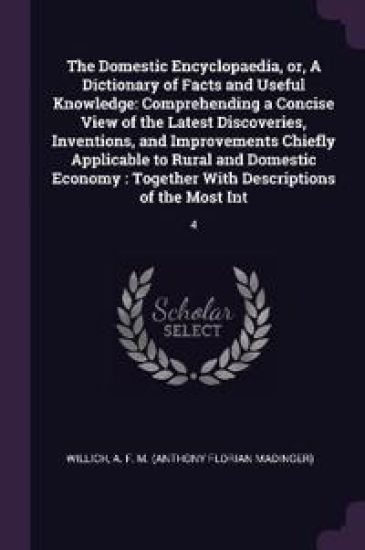 The Domestic Encyclopaedia, or, A Dictionary of Facts and Useful Knowledge