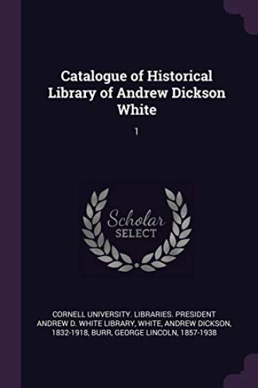 Catalogue of Historical Library of Andrew Dickson White