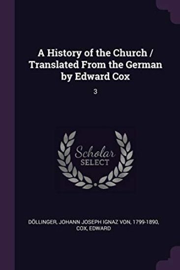 A History of the Church / Translated From the German by Edward Cox