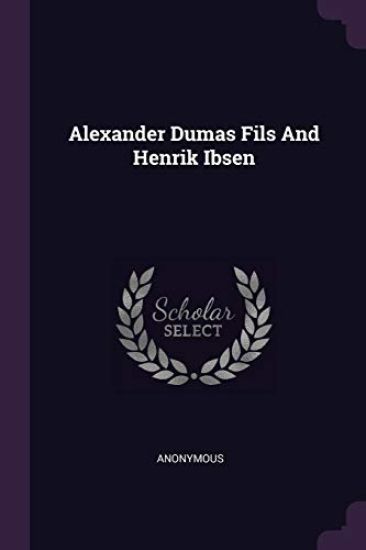 Alexander Dumas Fils And Henrik Ibsen