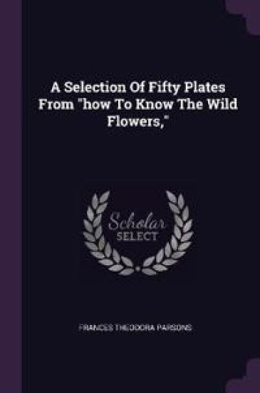 A Selection Of Fifty Plates From "how To Know The Wild Flowers,"