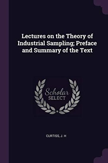 Lectures on the Theory of Industrial Sampling; Preface and Summary of the Text
