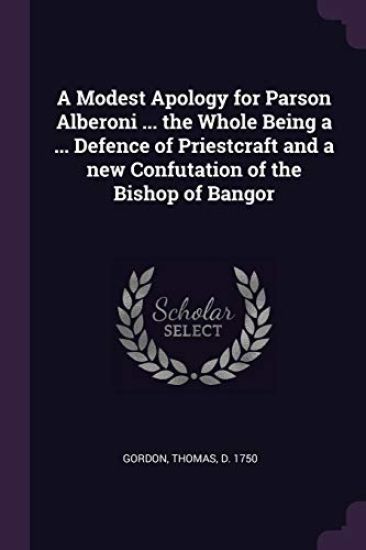 A Modest Apology for Parson Alberoni ... the Whole Being a ... Defence of Priestcraft and a new Confutation of the Bishop of Bangor